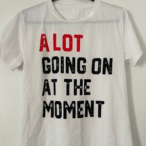 A LOT GOING ON AT THE MOMENT tee